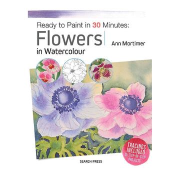 Ready To Paint In 30 Minutes: Flowers In Watercolour